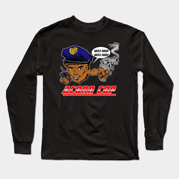 Acorn Cop - Shots Fired! Long Sleeve T-Shirt by DugglDesigns